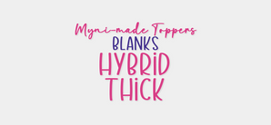 Blanks - Hybrid THICK